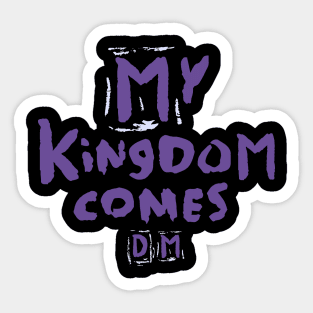 D- My Kingdom Comes -M Sticker